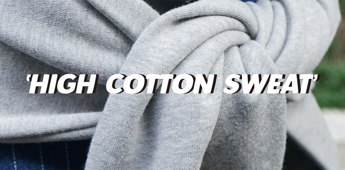 'HIGH COTTON SWEAT'紹介